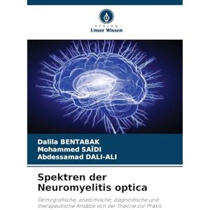 BENTABAK, Dalila Spektren der Neuromyelitis optica: Demografische, anatomische, diagnostische und therapeutische Ansätze von der Theorie zur Praxis BENTABAK, Dalila Spektren der Neuromyelitis optica: Demografische, anatomische, diagnostische und therapeutische Ansätze von der Theorie zur Praxis