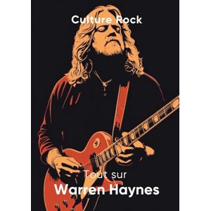 Rock, Culture Tout sur Warren Haynes (Culture Rock) Rock, Culture Tout sur Warren Haynes (Culture Rock)