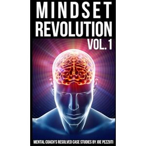 Pezzuti, Joe Mindset RevolutionTrue Stories of Personal Growth Vol.2: Dozens of Real Case Studies on How to Increase Self-Esteem, Overcome All Limitations and Grow Beyond Your Past (The Mindset Revolution) Pezzuti, Joe Mindset RevolutionTrue Stories of Personal Growth Vol.2: Dozens of Real Case Studies on How to Increase Self-Esteem, Overcome All Limitations and Grow Beyond Your Past (The Mindset Revolution)