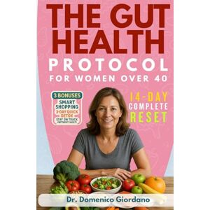 Giordano, Dr. Domenico The Gut Health Protocol for Women Over 40: 14-Day Complete Guide to Eliminate Bloating, Reclaim Your Energy & Optimize Your Gut-Brain Connection for Lasting Mental Clarity Without Strict Diets Giordano, Dr. Domenico The Gut Health Protocol for Women Over 40: 14-Day Complete Guide to Eliminate Bloating, Reclaim Your Energy & Optimize Your Gut-Brain Connection for Lasting Mental Clarity Without Strict Diets