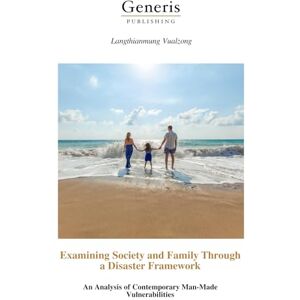 Vualzong, Langthianmung Examining Society and Family Through a Disaster Framework: An Analysis of Contemporary Man-Made Vulnerabilities Vualzong, Langthianmung Examining Society and Family Through a Disaster Framework: An Analysis of Contemporary Man-Made Vulnerabilities