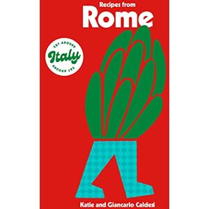 Caldesi, Katie Recipes from Rome (Eat Around Italy) Caldesi, Katie Recipes from Rome (Eat Around Italy)