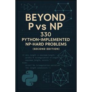 Simpson, Drew BEYOND P vs NP: 330+ PYTHON-IMPLEMENTED NP-HARD PROBLEMS Simpson, Drew BEYOND P vs NP: 330+ PYTHON-IMPLEMENTED NP-HARD PROBLEMS
