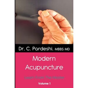 Pardeshi, Dr. Chandrashekhar Modern Acupuncture Volume 1: Learn From The Master (Modern Acupuncture, Learn From The Master) Pardeshi, Dr. Chandrashekhar Modern Acupuncture Volume 1: Learn From The Master (Modern Acupuncture, Learn From The Master)