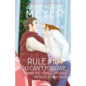 Meyer, Anne-Marie Rule #10: You Can't Forgive Your Ex Best Friend (The Rules of Love) Meyer, Anne-Marie Rule #10: You Can't Forgive Your Ex Best Friend (The Rules of Love)
