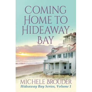 Brouder, Michele Coming Home to Hideaway Bay: A Sweet Beach Read (Hideaway Bay Series) Brouder, Michele Coming Home to Hideaway Bay: A Sweet Beach Read (Hideaway Bay Series)