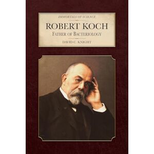 Knight, David C Robert Koch: Father of Bacteriology (Immortals of Science) Knight, David C Robert Koch: Father of Bacteriology (Immortals of Science)