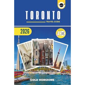 Horizons, Cole Toronto Travel Guide: Plan, Explore, and Experience the Trip of a Lifetime (Gray Version) Horizons, Cole Toronto Travel Guide: Plan, Explore, and Experience the Trip of a Lifetime (Gray Version)