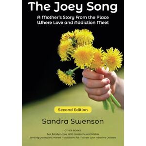 Swenson, Sandra The Joey Song: A Mother’s Story From the Place Where Love and Addiction Meet Swenson, Sandra The Joey Song: A Mother’s Story From the Place Where Love and Addiction Meet