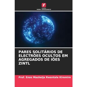 Kiremire, Prof Enos Masheija Rwantale Pares Solitários de Electrões Ocultos Em Agregados de Iões Zintl Kiremire, Prof Enos Masheija Rwantale Pares Solitários de Electrões Ocultos Em Agregados de Iões Zintl
