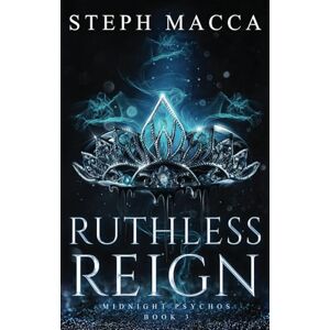 Macca, Steph Ruthless Reign: A Dark Omegaverse Reverse Harem Romance (Midnight Psychos Book 3) Macca, Steph Ruthless Reign: A Dark Omegaverse Reverse Harem Romance (Midnight Psychos Book 3)