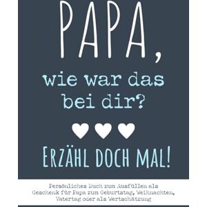Wölk, Christian Papa, wie war das bei dir? Erzähl doch mal! Persönliches Buch zum Ausfüllen: Als Geschenk für Papa zum Geburtstag, Weihnachten, Vatertag oder als Wertschätzung Wölk, Christian Papa, wie war das bei dir? Erzähl doch mal! Persönliches Buch zum Ausfüllen: Als Geschenk für Papa zum Geburtstag, Weihnachten, Vatertag oder als Wertschätzung