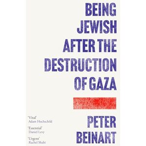 Beinart, Peter Being Jewish After the Destruction of Gaza: The Instant New York Times Bestseller Beinart, Peter Being Jewish After the Destruction of Gaza: The Instant New York Times Bestseller