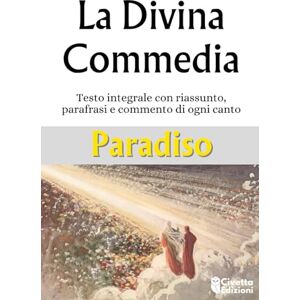 Edizioni, Civetta La Divina Commedia Paradiso: Testo Integrale con riassunto, parafrasi e commento di ogni canto (con illustrazioni dell'Universo Dantesco) Edizioni, Civetta La Divina Commedia Paradiso: Testo Integrale con riassunto, parafrasi e commento di ogni canto (con illustrazioni dell'Universo Dantesco)