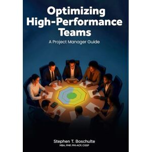 Boschulte, Stephen T Optimizing High-Performance Teams: A Project Manager Guide Boschulte, Stephen T Optimizing High-Performance Teams: A Project Manager Guide