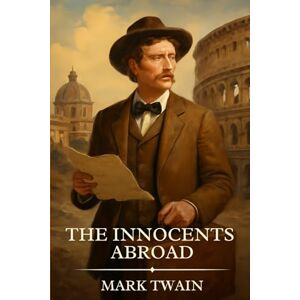 Twain, Mark THE INNOCENTS ABROAD: Timeless Edition Featuring Authentic Illustrations Twain, Mark THE INNOCENTS ABROAD: Timeless Edition Featuring Authentic Illustrations