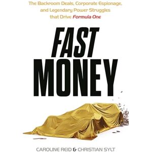 Reid, Caroline Fast Money: The Backroom Deals, Corporate Espionage, and Legendary Power Struggles that Drive Formula One Reid, Caroline Fast Money: The Backroom Deals, Corporate Espionage, and Legendary Power Struggles that Drive Formula One