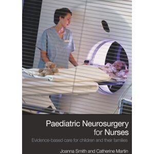 Smith, Joanna Paediatric Neurosurgery for Nurses: Evidence-based care for children and their families Smith, Joanna Paediatric Neurosurgery for Nurses: Evidence-based care for children and their families