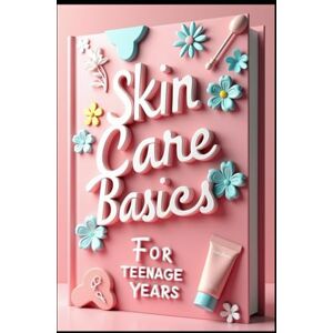 Abdo, Saad Skin Care Basics for Teenage Years: Finding Products That Work For You. Mental Wellness & Physical Appearance. Embracing Your Natural Beauty Journey. Building Confidence Through Self Care Practices. Abdo, Saad Skin Care Basics for Teenage Years: Finding Products That Work For You. Mental Wellness & Physical Appearance. Embracing Your Natural Beauty Journey. Building Confidence Through Self Care Practices.