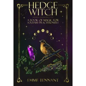 Tennant, Emme Hedge Witch: A Book of Magic for Solitary Practitioners Tennant, Emme Hedge Witch: A Book of Magic for Solitary Practitioners
