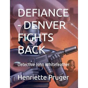 Pruger, Henriette DEFIANCE DENVER FIGHTS BACK: Detective John Whitefeather Pruger, Henriette DEFIANCE DENVER FIGHTS BACK: Detective John Whitefeather