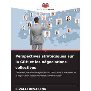 Devasena, S Valli Perspectives stratégiques sur la GRH et les négociations collectives Devasena, S Valli Perspectives stratégiques sur la GRH et les négociations collectives