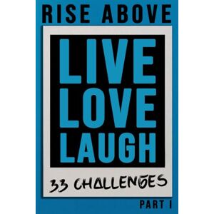 Publishing, Nabo Rise Above 33 Challenges Part I LIVE LOVE LAUGH Escape Your Comfort Zone, Conquer Anxiety, and Build Unshakable Confidence Through Bold Actions ... Growth Spark The Fire Again And Start Living Publishing, Nabo Rise Above 33 Challenges Part I LIVE LOVE LAUGH Escape Your Comfort Zone, Conquer Anxiety, and Build Unshakable Confidence Through Bold Actions ... Growth Spark The Fire Again And Start Living