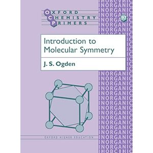 Ogden, J. S. Introduction to Molecular Symmetry: 97 (Oxford Chemistry Primers) Ogden, J. S. Introduction to Molecular Symmetry: 97 (Oxford Chemistry Primers)