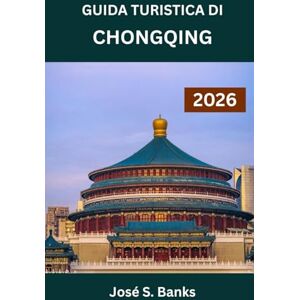 S. Banks, José GUIDA TURISTICA DI CHONGQING 2026: Alla scoperta del cuore pulsante della città più verticale della Cina S. Banks, José GUIDA TURISTICA DI CHONGQING 2026: Alla scoperta del cuore pulsante della città più verticale della Cina