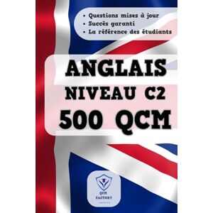 Factory, QCM QCM Anglais C2: 500 QCM d'entraînement sur le Vocabulaire, Grammaire, Conjugaison et Orthographe en Anglais : Idéal pour passer du niveau C1 à C2 Factory, QCM QCM Anglais C2: 500 QCM d'entraînement sur le Vocabulaire, Grammaire, Conjugaison et Orthographe en Anglais : Idéal pour passer du niveau C1 à C2