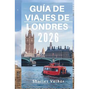 Valkar, Sharles GUÍA DE VIAJES DE LONDRES 2026: El corazón de Inglaterra: descubre una ciudad de contrastes Valkar, Sharles GUÍA DE VIAJES DE LONDRES 2026: El corazón de Inglaterra: descubre una ciudad de contrastes