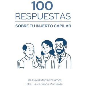 Simón-Monterde, Dra. Laura 100 RESPUESTAS SOBRE TU INJERTO CAPILAR: Todo lo que necesitas saber antes, durante y después de tu injerto capilar Simón-Monterde, Dra. Laura 100 RESPUESTAS SOBRE TU INJERTO CAPILAR: Todo lo que necesitas saber antes, durante y después de tu injerto capilar