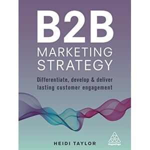 Taylor B2B Marketing Strategy: Differentiate, Develop and Deliver Lasting Customer Engagement Taylor B2B Marketing Strategy: Differentiate, Develop and Deliver Lasting Customer Engagement