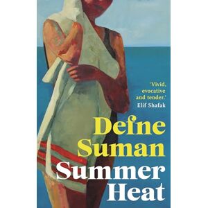 Suman, Defne Summer Heat: 'Vivid, evocative and tender' Elif Shafak Suman, Defne Summer Heat: 'Vivid, evocative and tender' Elif Shafak