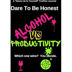 Dare To Be Honest 100 Day Alcohol Experiment: Quit Drinking for Productivity 50 Days With Alcohol vs 50 Days Without Dare To Be Honest 100 Day Alcohol Experiment: Quit Drinking for Productivity 50 Days With Alcohol vs 50 Days Without