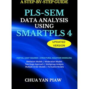 Chua, Yan Piaw A Step By Step Guide PLS-SEM Data Analysis Using SmartPLS 4 (Partial least squares structural equation modeling) Chua, Yan Piaw A Step By Step Guide PLS-SEM Data Analysis Using SmartPLS 4 (Partial least squares structural equation modeling)