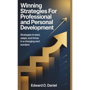 Daniel, Edward D. Winning Strategies for Professional and Personal Development: Strategies to Lead, Adapt, and Thrive in a Changing World Daniel, Edward D. Winning Strategies for Professional and Personal Development: Strategies to Lead, Adapt, and Thrive in a Changing World