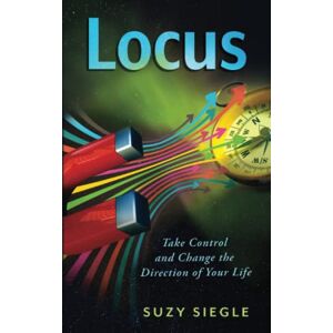 Siegle, Suzy Locus: Take Control and Change the Direction of Your Life! Siegle, Suzy Locus: Take Control and Change the Direction of Your Life!