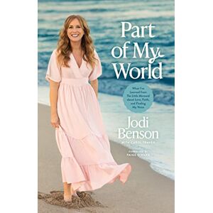 Jodi Benson Part of My World: What I've Learned from the Little Mermaid about Love, Faith, and Finding My Voice Jodi Benson Part of My World: What I've Learned from the Little Mermaid about Love, Faith, and Finding My Voice