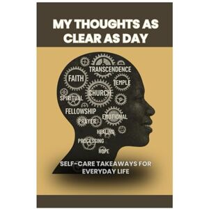 Hudson Kinzey PhD(s) MSN Ed RN, Edna Mae My Thoughts As Clear As Day: Self-Care Takeaways for Everyday Living (My Thoughts...As Clear As Day: Self-Care Takeaways for Everyday Living Book 1 of 4) Hudson Kinzey PhD(s) MSN Ed RN, Edna Mae My Thoughts As Clear As Day: Self-Care Takeaways for Everyday Living (My Thoughts...As Clear As Day: Self-Care Takeaways for Everyday Living Book 1 of 4)