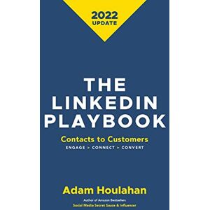 Houlahan, Adam The Linkedin Playbook: Contacts to Customers. Engage>Connect>Convert Houlahan, Adam The Linkedin Playbook: Contacts to Customers. Engage>Connect>Convert