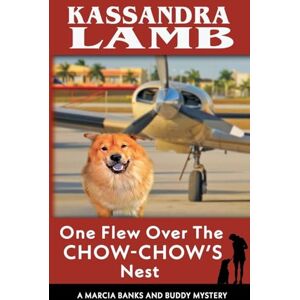 Lamb, Kassandra One Flew Over the Chow-Chow's Nest: 11 (A Marcia Banks and Buddy Mystery) Lamb, Kassandra One Flew Over the Chow-Chow's Nest: 11 (A Marcia Banks and Buddy Mystery)