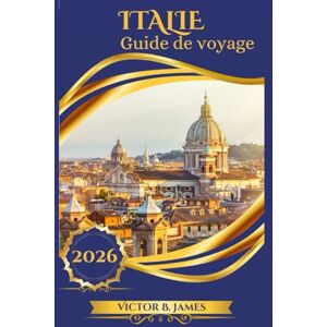 James, Victor B. ITALIE Guide de voyage 2026 James, Victor B. ITALIE Guide de voyage 2026