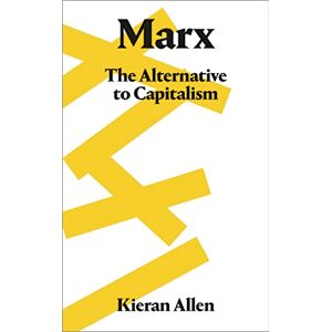 Allen, Kieran Marx: The Alternative to Capitalism Allen, Kieran Marx: The Alternative to Capitalism