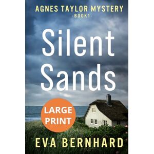 Bernhard, Eva Silent Sands – Large Print Edition – Small-Town Murder Mystery: Agnes Taylor Mystery – Book 1 (Large Print – Agnes Taylor Mysteries) Bernhard, Eva Silent Sands – Large Print Edition – Small-Town Murder Mystery: Agnes Taylor Mystery – Book 1 (Large Print – Agnes Taylor Mysteries)