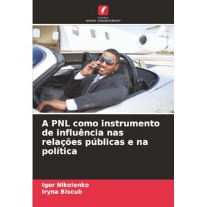 Nikolenko, Igor A PNL como instrumento de influência nas relações públicas e na política Nikolenko, Igor A PNL como instrumento de influência nas relações públicas e na política