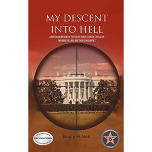 Bell, Bruce H My Descent Into Hell: A Continuing Memoir of the Son of John F Kennedy's Assassin. Two More Killings and Their Consequence Bell, Bruce H My Descent Into Hell: A Continuing Memoir of the Son of John F Kennedy's Assassin. Two More Killings and Their Consequence