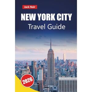 Nair, Jack NEW YORK CITY TRAVEL GUIDE 2026: Discover Top Attractions, Cultural Landmarks, Local Cuisine, and Neighborhood Highlights in the United States Nair, Jack NEW YORK CITY TRAVEL GUIDE 2026: Discover Top Attractions, Cultural Landmarks, Local Cuisine, and Neighborhood Highlights in the United States