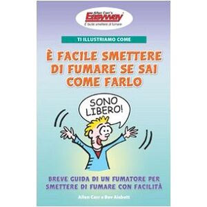 Aisbett, Bev Ti illustriamo come è facile smettere di fumare se sai come farlo. Breve guida di un fumatore per smettere di fumare con facilità Aisbett, Bev Ti illustriamo come è facile smettere di fumare se sai come farlo. Breve guida di un fumatore per smettere di fumare con facilità