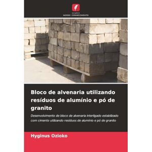 Ozioko, Hyginus Bloco de alvenaria utilizando resíduos de alumínio e pó de granito: Desenvolvimento de bloco de alvenaria interligado estabilizado com cimento utilizando resíduos de alumínio e pó de granito Ozioko, Hyginus Bloco de alvenaria utilizando resíduos de alumínio e pó de granito: Desenvolvimento de bloco de alvenaria interligado estabilizado com cimento utilizando resíduos de alumínio e pó de granito